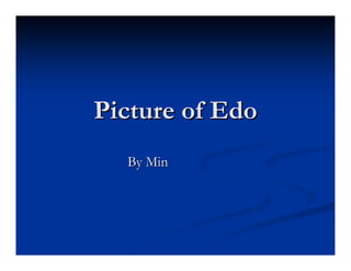 Picture of Edo
  By Min
 