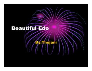 Beautiful Edo

        By:Thejani
 