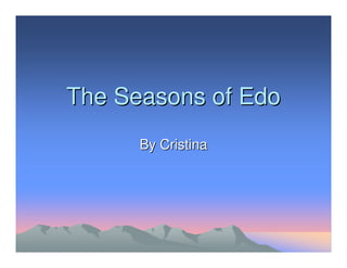 The Seasons of Edo
      By Cristina
 
