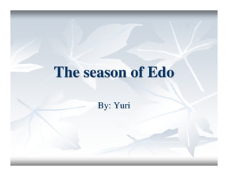 The season of Edo

      By: Yuri
 
