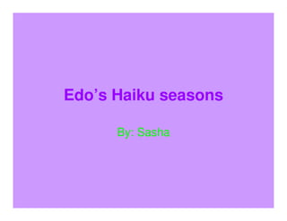 Edo’s Haiku seasons

      By: Sasha
 