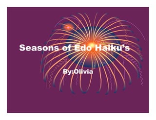 Seasons of Edo Haiku’s

        By:Olivia
 