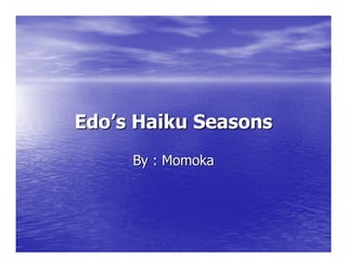 Edo’s Haiku Seasons
     By : Momoka
 