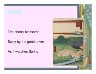 Spring
The cherry blossoms
Sway by the gentle river
As it watches Spring