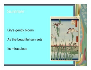 Summer
Lily’s gently bloom
As the beautiful sun sets
Its miraculous