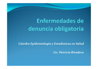 Cátedra Epidemiologia y Estadísticas en Salud

                        Lic. Patricia Rivadero
 