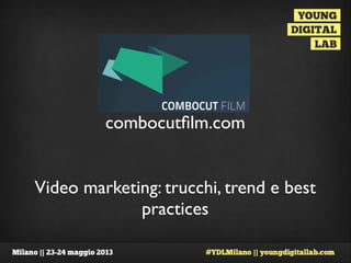 Video marketing: trucchi, trend e best
practices
combocutﬁlm.com
 