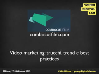 combocutﬁlm.com
Video marketing: trucchi, trend e best
practices

 
