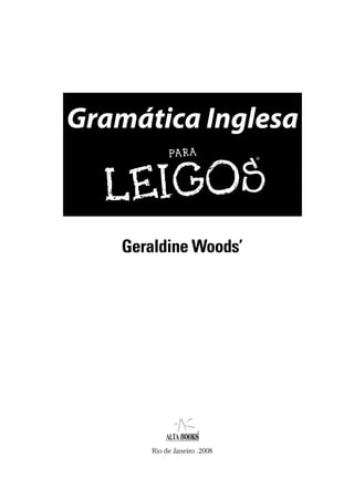 Gramática Inglesa
Geraldine Woods’
Rio de Janeiro .2008
 