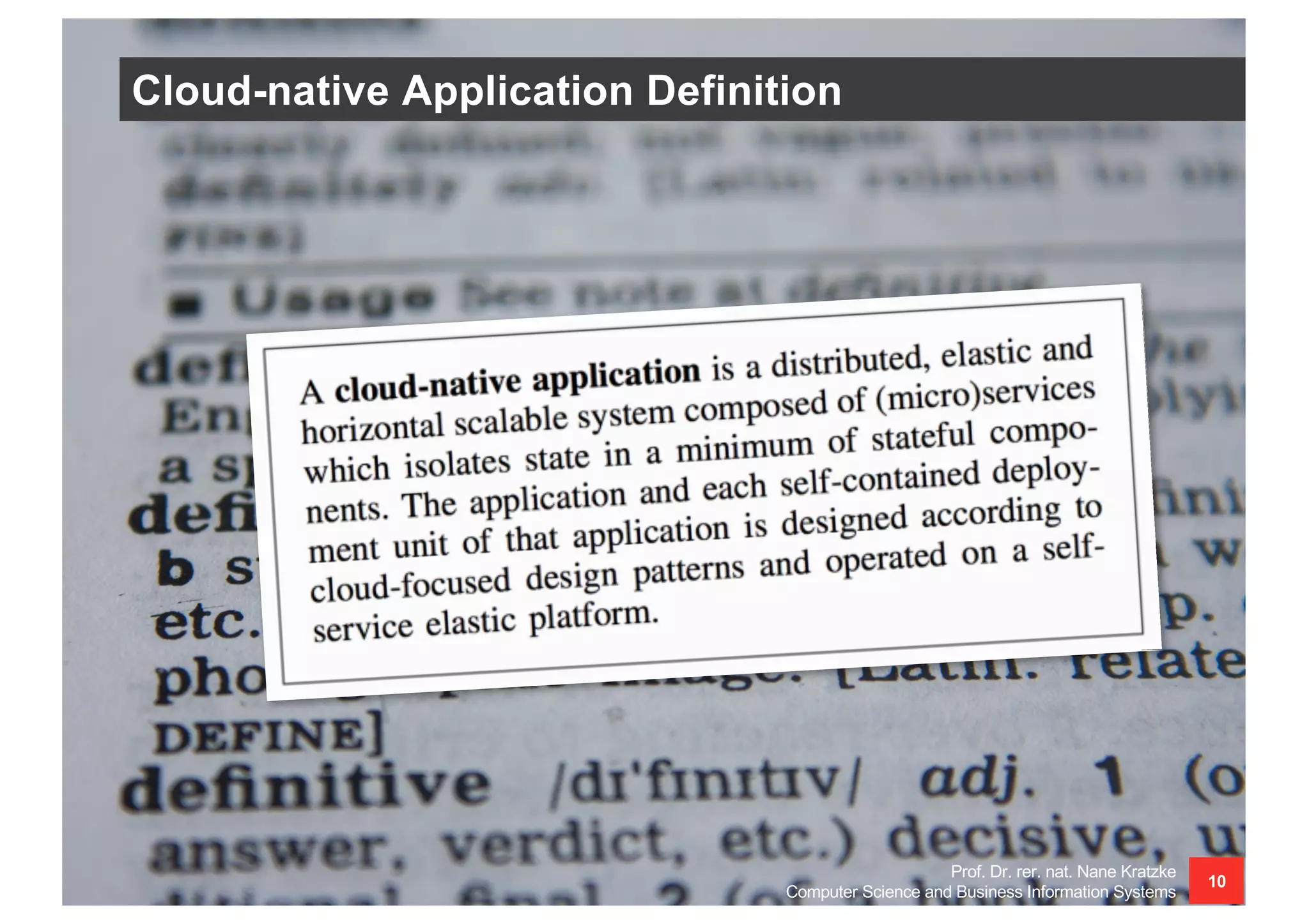 Cloud-native Application Definition
Prof. Dr. rer. nat. Nane Kratzke
Computer Science and Business Information Systems
10
 