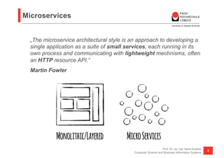 Microservices
Prof. Dr. rer. nat. Nane Kratzke
Computer Science and Business Information Systems
8
„The microservice archi...