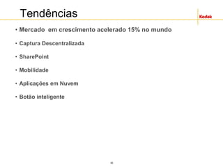 30
Tendências
• Mercado em crescimento acelerado 15% no mundo
• Captura Descentralizada
• SharePoint
• Mobilidade
• Aplicações em Nuvem
• Botão inteligente
• Route information faster
• Enable collaboration, customer engagement
• Save time and costs derived from shorter information access cycles
• Use paper rather than eliminate it
 