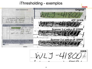 38
Original
ATP 161KB
Scanner 1 c/ add-n IP 235KB
Scanner 2 c/ add-on IP 189KB
62KB
Business Confidential
iThresholding - exemplos
 