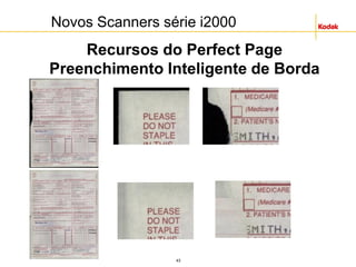 43
Novos Scanners série i2000
Recursos do Perfect Page
Preenchimento Inteligente de Borda
 
