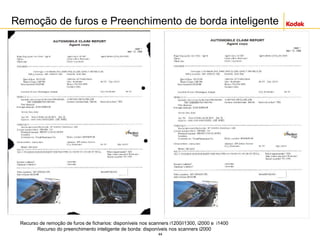 44
Remoção de furos e Preenchimento de borda inteligente
Recurso de remoção de furos de ficharios: disponíveis nos scanners i1200/i1300, i2000 e i1400
Recurso do preenchimento inteligente de borda: disponíveis nos scanners i2000
 