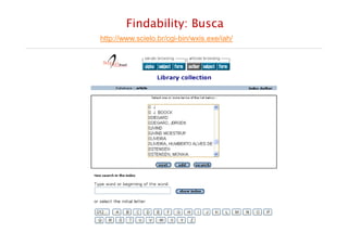 Findability: Busca
http://www.scielo.br/cgi-bin/wxis.exe/iah/
Rio de Janeiro – junho de 2012
 