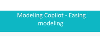 Modeling Copilot - Easing
modeling
 