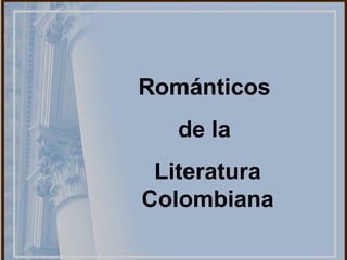 Románticos  de la  Literatura Colombiana 
