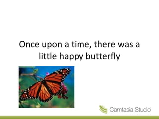 Once upon a time, there was a little happy butterfly 