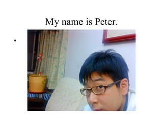 My name is Peter. 