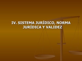 Sistema y orden jurídicos
“…sistema (es) un conjunto de normas
 válidas en un momento determinado
 conforme a determinados...