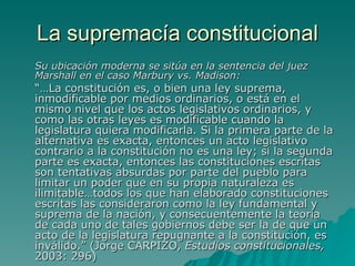 Supremacía e inviolabilidad de la
            Constitución
 El principio de supremacía brinda unidad y
  jerarquía al ord...