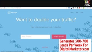 #tcs2017 facebook.com/RolandFrasierPage
Generates 500-700
Leads Per Week For
DigitalMarketer.com
 