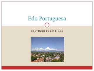 Edo Portuguesa

 DESTINOS TURÍSTICOS
 
