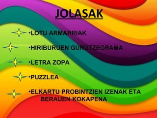 JOLASAK LOTU ARMARRIAK HIRIBURUEN GURUTZEGRAMA LETRA ZOPA PUZZLEA ELKARTU PROBINTZIEN IZENAK ETA  BERAUEN KOKAPENA 