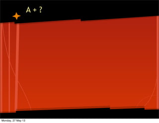 A + ?
Monday, 27 May 13
 