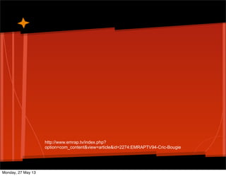 http://www.emrap.tv/index.php?
option=com_content&view=article&id=2274:EMRAPTV94-Cric-Bougie
Monday, 27 May 13
 