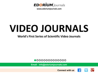 www.edoriumjournals.com
VIDEO JOURNALS
Email: info@edoriumjournals.com
Connect with us
World's First Series of Scientific Video Journals
 