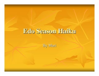 Edo Season Haiku

     By Mari
 