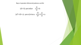 Bajo el operador diferencial podemos escribir
 