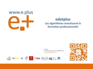 edotplus
442 Rue Georges Besse, 30000 Nîmes
contact@edotplus.com
edotplus
Les algorithmes investissent la
formation professionnelle
 