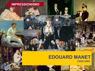 IMPRESSIONISMO EDOUARD MANET (1832-1883)  