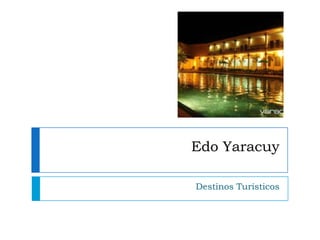 Edo Yaracuy

Destinos Turísticos
 