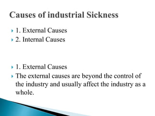  1. External Causes
 2. Internal Causes
 1. External Causes
 The external causes are beyond the control of
the industry and usually affect the industry as a
whole.
 