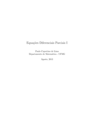 Equações Diferenciais Parciais I
Paulo Cupertino de Lima
Departamento de Matemática - UFMG
Agosto, 2013
 