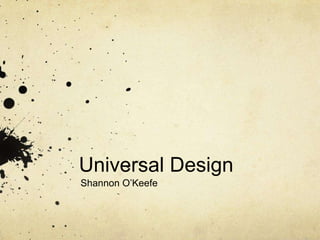 Universal Design
Shannon O’Keefe

 