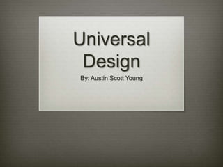 Universal
Design
By: Austin Scott Young

 