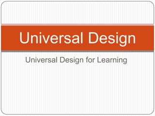 Universal Design
Universal Design for Learning

 