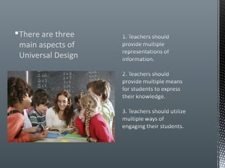  There are three
  main aspects of
  Universal Design
 