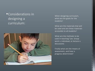  Considerations in
  designing a
  curriculum:
 