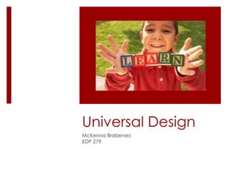 Universal Design
McKenna Brabenec
EDP 279

 