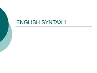 ENGLISH SYNTAX 1
 