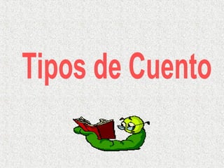 Tipos de Cuento  