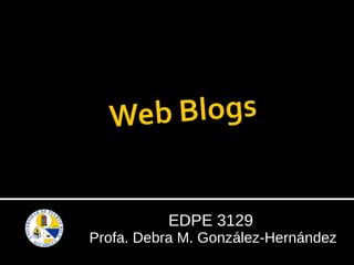 EDPE 3129  Profa. Debra M. González-Hernández 