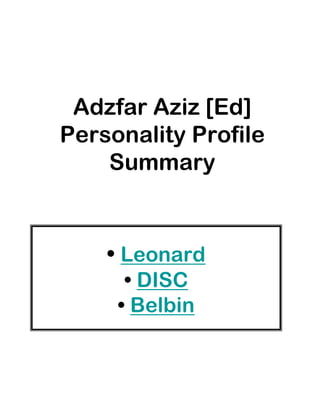 Adzfar Aziz [Ed]
Personality Profile
    Summary


    • Leonard
      • DISC
     • Belbin
 