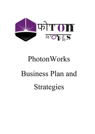 PhotonWorks
Business Plan and
Strategies
 